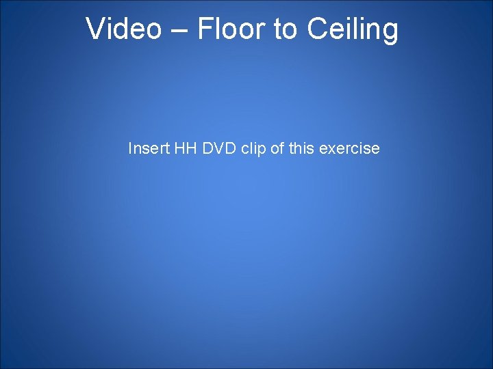 Video – Floor to Ceiling Insert HH DVD clip of this exercise 