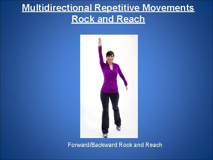 Multidirectional Repetitive Movements Rock and Reach Forward/Backward Rock and Reach 