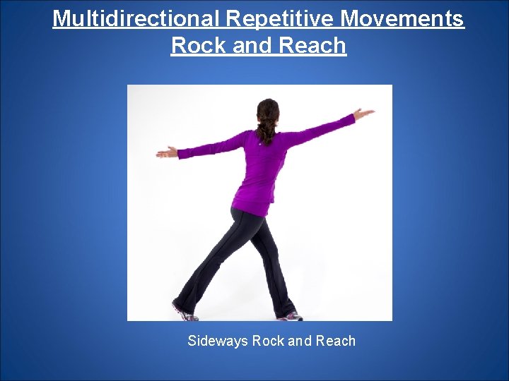 Multidirectional Repetitive Movements Rock and Reach Sideways Rock and Reach 