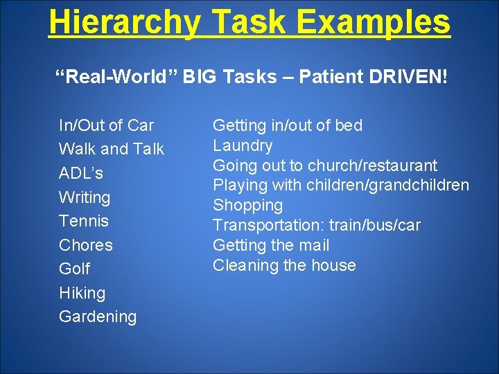 Hierarchy Task Examples “Real-World” BIG Tasks – Patient DRIVEN! In/Out of Car Walk and