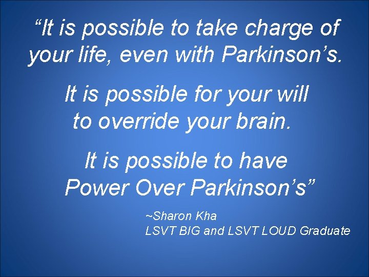“It is possible to take charge of your life, even with Parkinson’s. It is