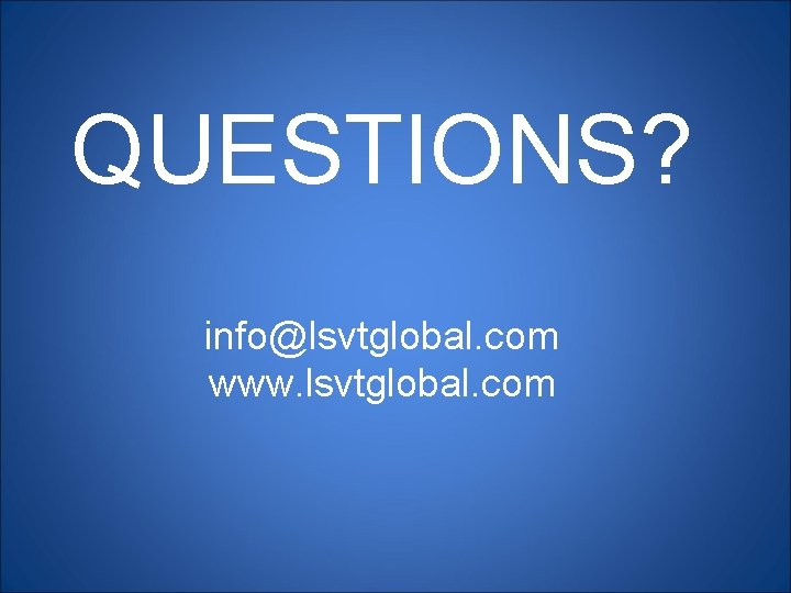 QUESTIONS? info@lsvtglobal. com www. lsvtglobal. com 