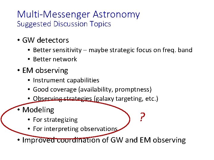 Multi-Messenger Astronomy Suggested Discussion Topics • GW detectors • Better sensitivity – maybe strategic