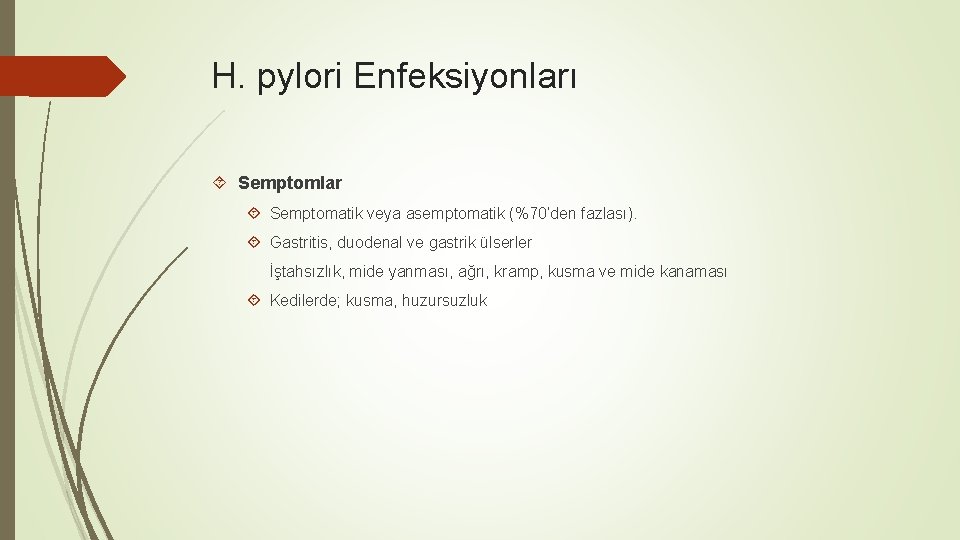 H. pylori Enfeksiyonları Semptomlar Semptomatik veya asemptomatik (%70’den fazlası). Gastritis, duodenal ve gastrik ülserler