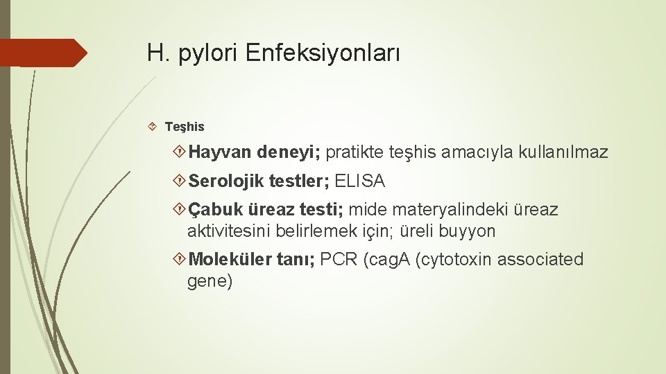 H. pylori Enfeksiyonları Teşhis Hayvan deneyi; pratikte teşhis amacıyla kullanılmaz Serolojik testler; ELISA Çabuk