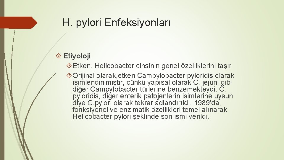 H. pylori Enfeksiyonları Etiyoloji Etken, Helicobacter cinsinin genel özelliklerini taşır Orijinal olarak, etken Campylobacter