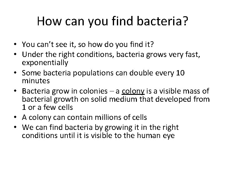 How can you find bacteria? • You can’t see it, so how do you