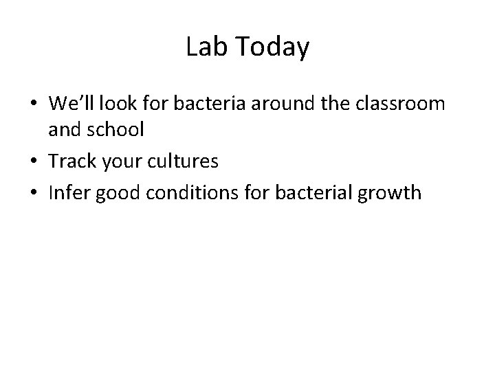 Lab Today • We’ll look for bacteria around the classroom and school • Track