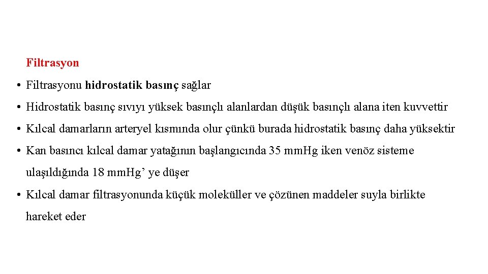 Filtrasyon • Filtrasyonu hidrostatik basınç sağlar • Hidrostatik basınç sıvıyı yüksek basınçlı alanlardan düşük