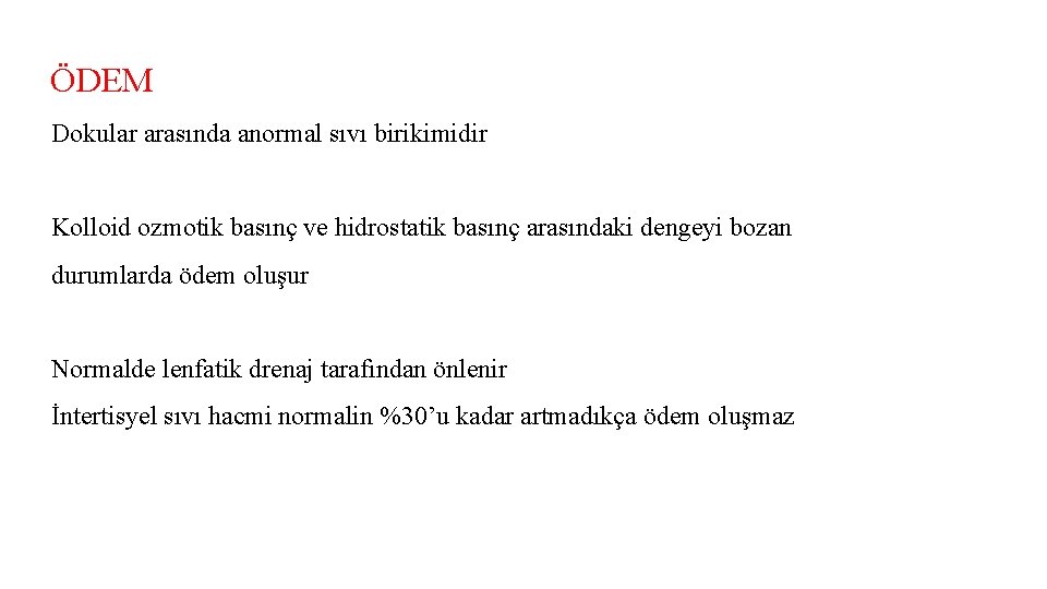 ÖDEM Dokular arasında anormal sıvı birikimidir Kolloid ozmotik basınç ve hidrostatik basınç arasındaki dengeyi