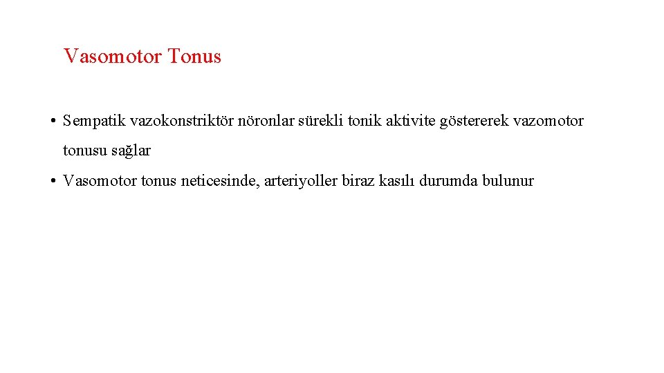 Vasomotor Tonus • Sempatik vazokonstriktör nöronlar sürekli tonik aktivite göstererek vazomotor tonusu sağlar •