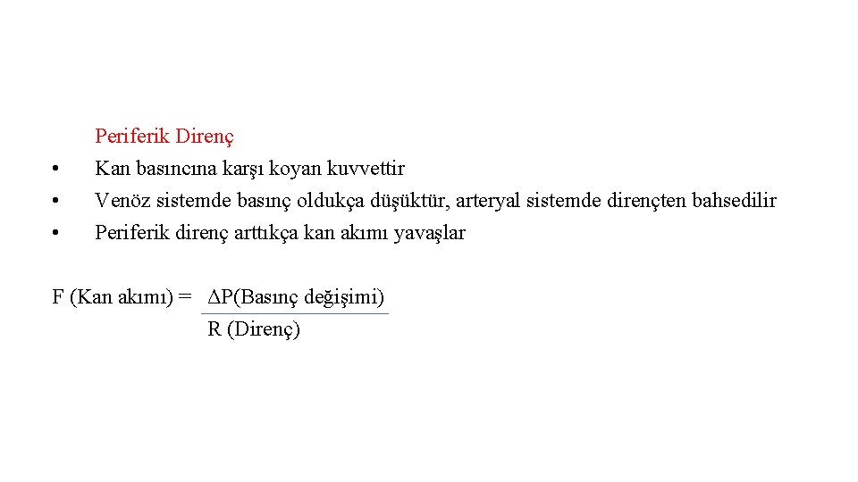  • • • Periferik Direnç Kan basıncına karşı koyan kuvvettir Venöz sistemde basınç