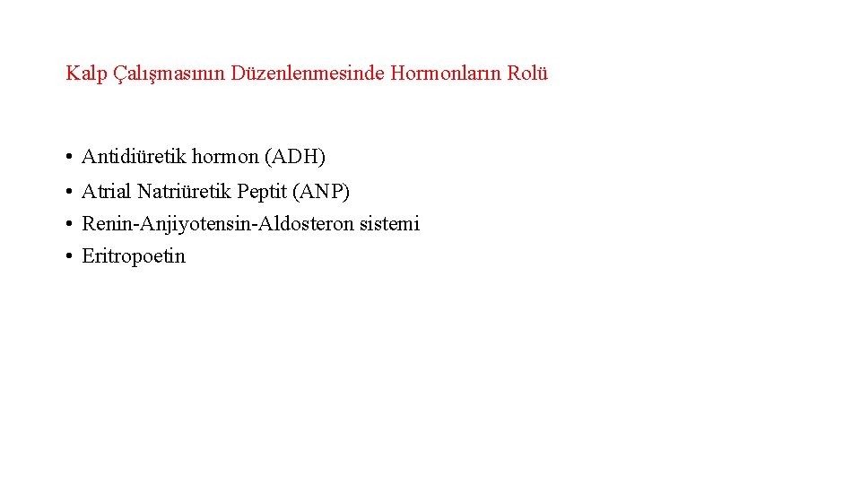 Kalp Çalışmasının Düzenlenmesinde Hormonların Rolü • Antidiüretik hormon (ADH) • Atrial Natriüretik Peptit (ANP)