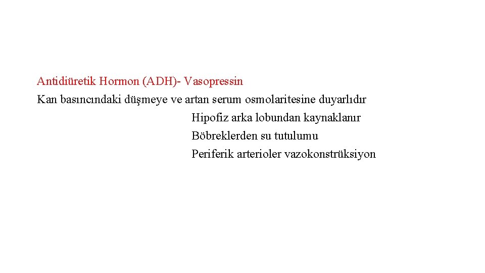 Antidiüretik Hormon (ADH)- Vasopressin Kan basıncındaki düşmeye ve artan serum osmolaritesine duyarlıdır Hipofiz arka