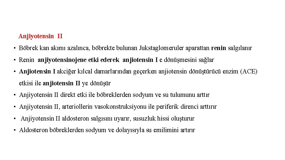 Anjiyotensin II • Böbrek kan akımı azalınca, böbrekte bulunan Jukstaglomeruler aparattan renin salgılanır •