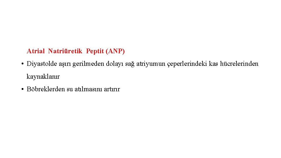 Atrial Natriüretik Peptit (ANP) • Diyastolde aşırı gerilmeden dolayı sağ atriyumun çeperlerindeki kas hücrelerinden