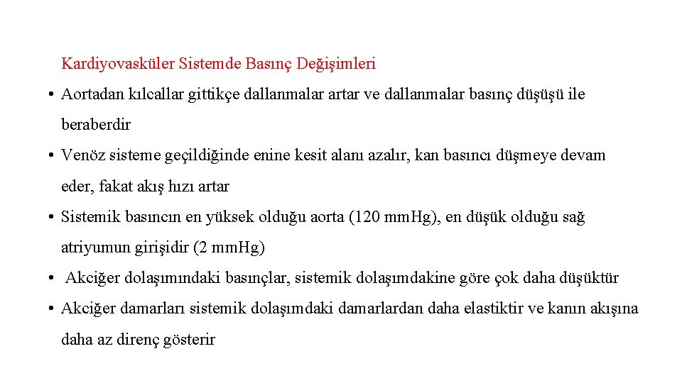 Kardiyovasküler Sistemde Basınç Değişimleri • Aortadan kılcallar gittikçe dallanmalar artar ve dallanmalar basınç düşüşü