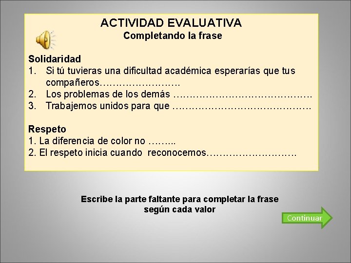 ACTIVIDAD EVALUATIVA Completando la frase Solidaridad 1. Si tú tuvieras una dificultad académica esperarías