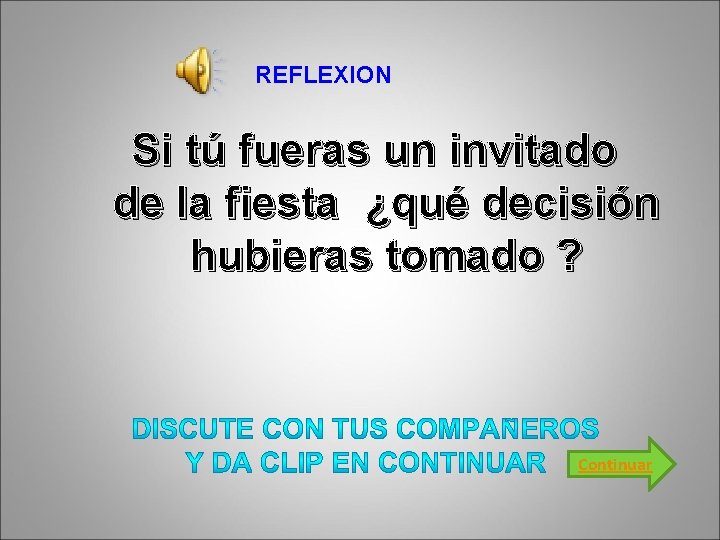 REFLEXION Si tú fueras un invitado de la fiesta ¿qué decisión hubieras tomado ?