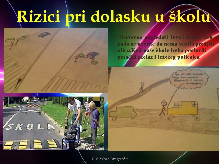 Rizici pri dolasku u školu Obavezno pogledati levo i desno , tek kada se