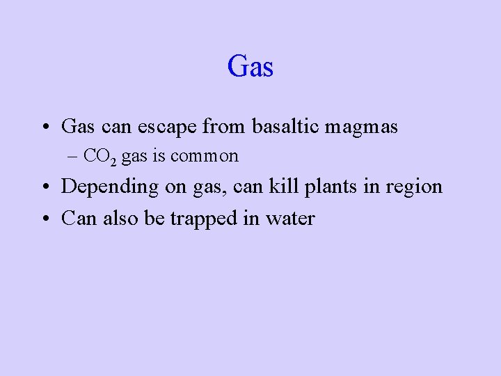 Gas • Gas can escape from basaltic magmas – CO 2 gas is common Gas • Gas can escape from basaltic magmas – CO 2 gas is common