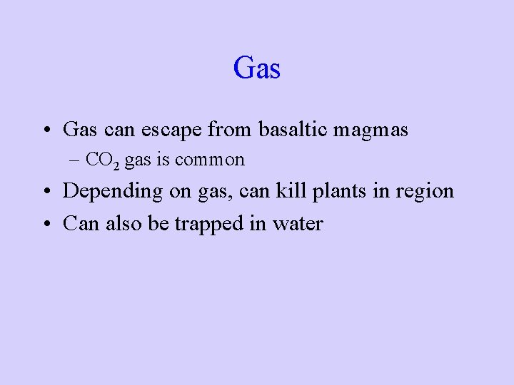 Gas • Gas can escape from basaltic magmas – CO 2 gas is common