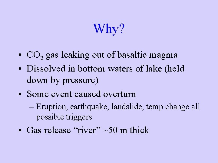 Why? • CO 2 gas leaking out of basaltic magma • Dissolved in bottom