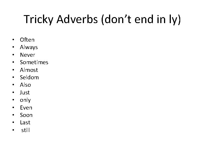 Tricky Adverbs (don’t end in ly) • • • • Often Always Never Sometimes Tricky Adverbs (don’t end in ly) • • • • Often Always Never Sometimes