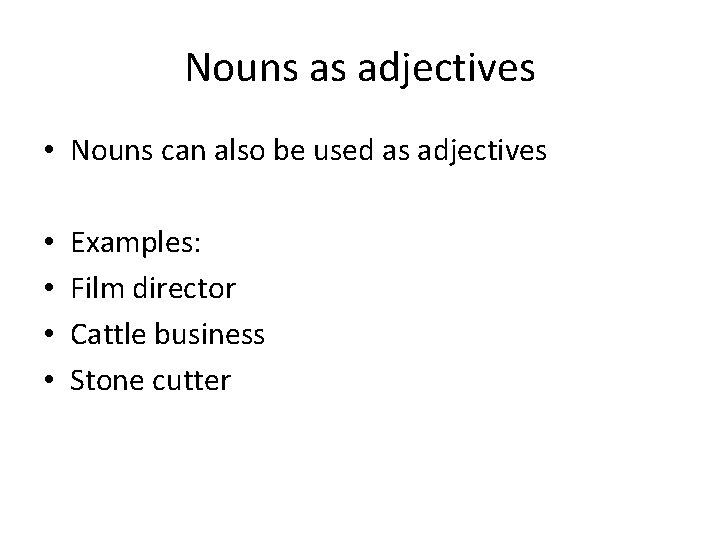 Nouns as adjectives • Nouns can also be used as adjectives • • Examples: