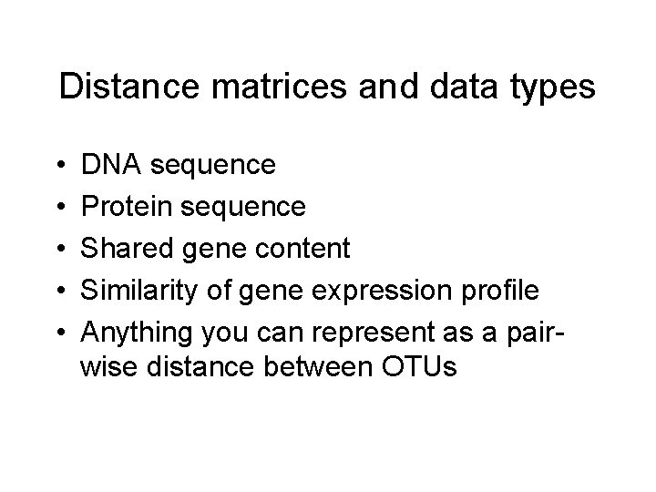 Distance matrices and data types • • • DNA sequence Protein sequence Shared gene