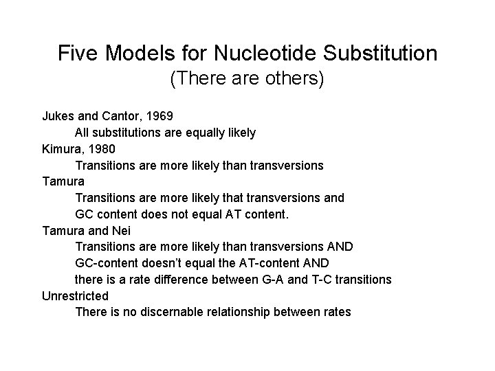 Five Models for Nucleotide Substitution (There are others) Jukes and Cantor, 1969 All substitutions