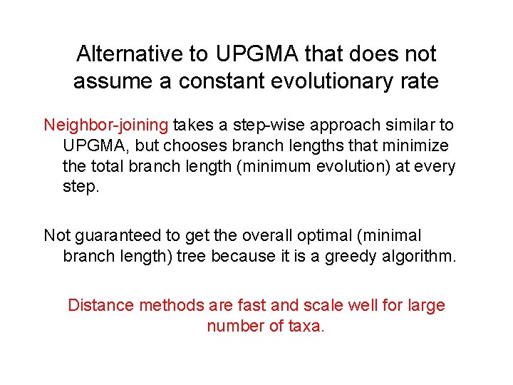 Alternative to UPGMA that does not assume a constant evolutionary rate Neighbor-joining takes a