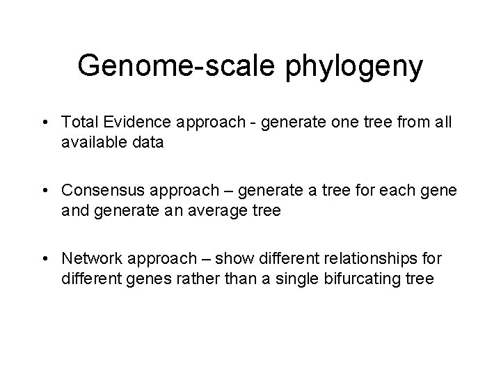 Genome-scale phylogeny • Total Evidence approach - generate one tree from all available data