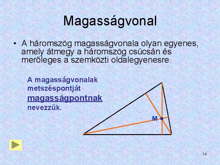 Magasságvonal • A háromszög magasságvonala olyan egyenes, amely átmegy a háromszög csúcsán és merőleges Magasságvonal • A háromszög magasságvonala olyan egyenes, amely átmegy a háromszög csúcsán és merőleges