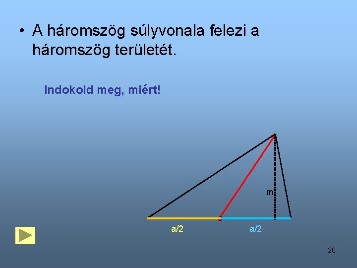 • A háromszög súlyvonala felezi a háromszög területét. Indokold meg, miért! m a/2 • A háromszög súlyvonala felezi a háromszög területét. Indokold meg, miért! m a/2
