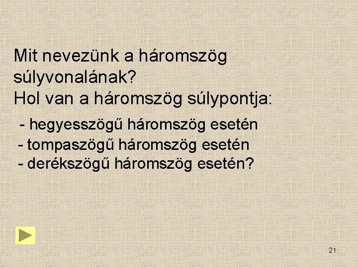 Mit nevezünk a háromszög súlyvonalának? Hol van a háromszög súlypontja: - hegyesszögű háromszög esetén Mit nevezünk a háromszög súlyvonalának? Hol van a háromszög súlypontja: - hegyesszögű háromszög esetén