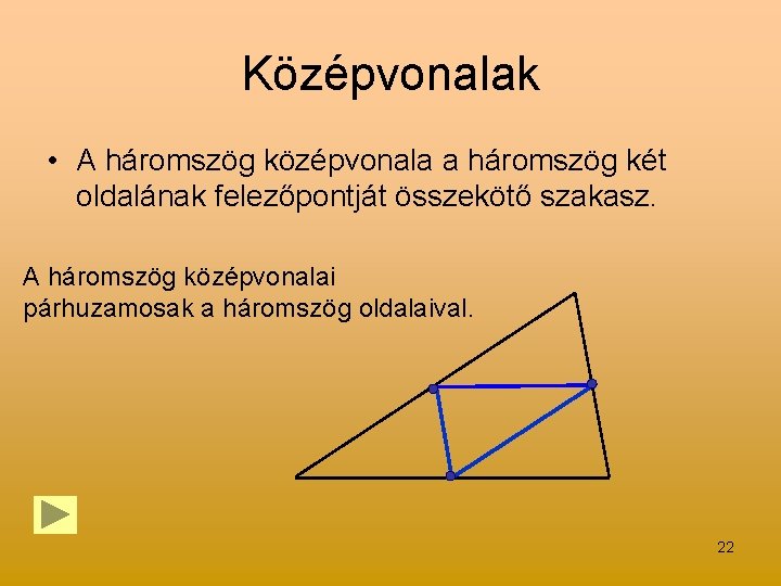 Középvonalak • A háromszög középvonala a háromszög két oldalának felezőpontját összekötő szakasz. A háromszög Középvonalak • A háromszög középvonala a háromszög két oldalának felezőpontját összekötő szakasz. A háromszög