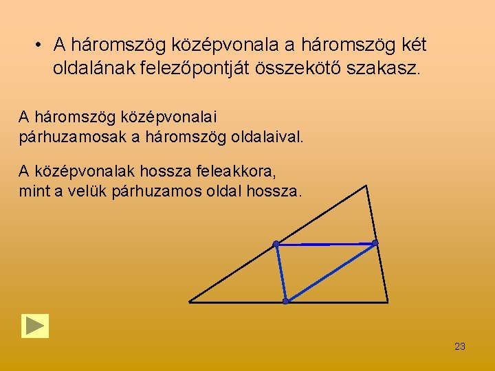 • A háromszög középvonala a háromszög két oldalának felezőpontját összekötő szakasz. A háromszög • A háromszög középvonala a háromszög két oldalának felezőpontját összekötő szakasz. A háromszög