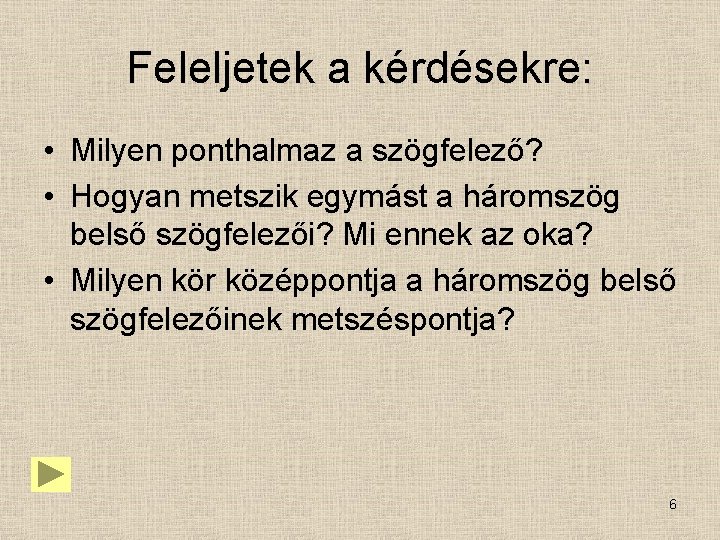 Feleljetek a kérdésekre: • Milyen ponthalmaz a szögfelező? • Hogyan metszik egymást a háromszög Feleljetek a kérdésekre: • Milyen ponthalmaz a szögfelező? • Hogyan metszik egymást a háromszög