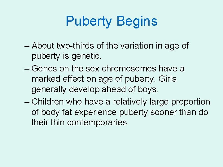 Puberty Begins – About two-thirds of the variation in age of puberty is genetic.