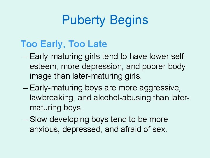 Puberty Begins Too Early, Too Late – Early-maturing girls tend to have lower selfesteem,