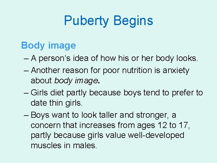 Puberty Begins Body image – A person’s idea of how his or her body