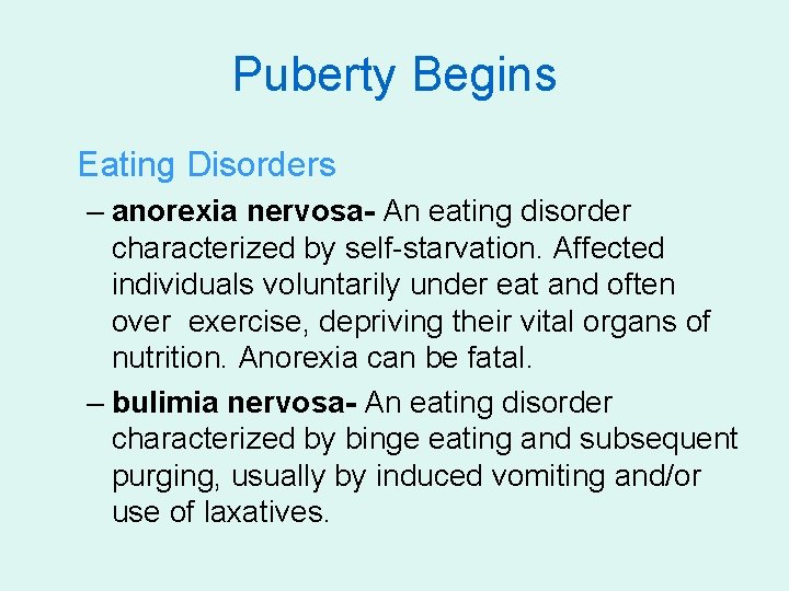 Puberty Begins Eating Disorders – anorexia nervosa- An eating disorder characterized by self-starvation. Affected