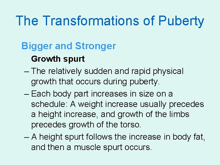 The Transformations of Puberty Bigger and Stronger Growth spurt – The relatively sudden and