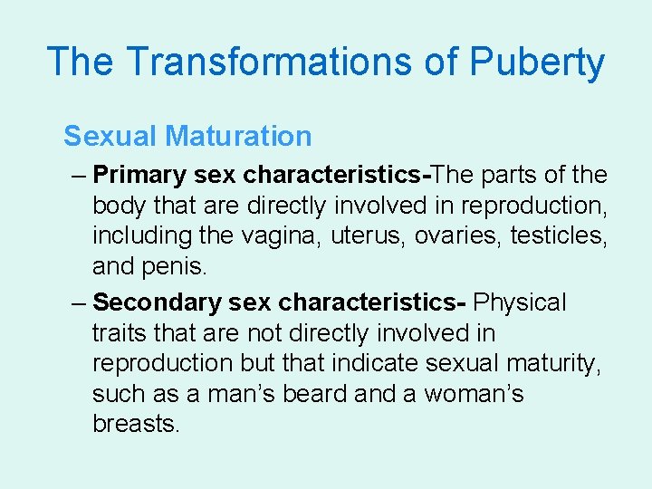 The Transformations of Puberty Sexual Maturation – Primary sex characteristics-The parts of the body
