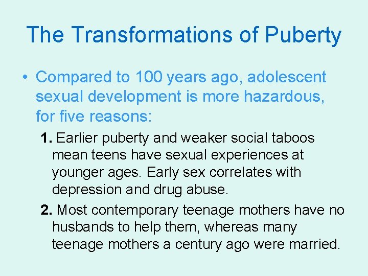 The Transformations of Puberty • Compared to 100 years ago, adolescent sexual development is