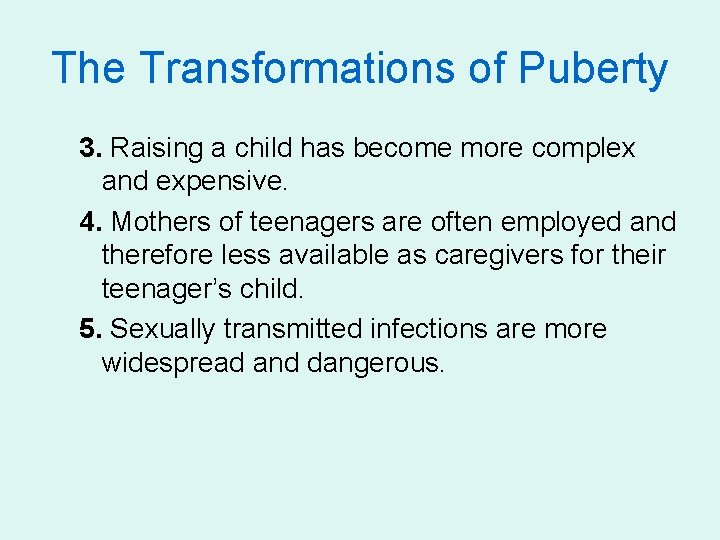 The Transformations of Puberty 3. Raising a child has become more complex and expensive.