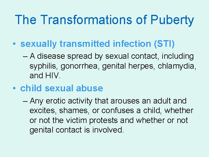 The Transformations of Puberty • sexually transmitted infection (STI) – A disease spread by