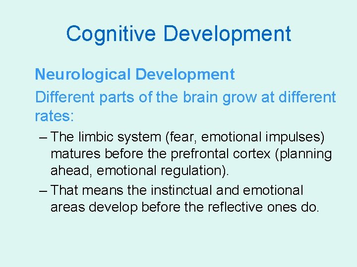 Cognitive Development Neurological Development Different parts of the brain grow at different rates: –