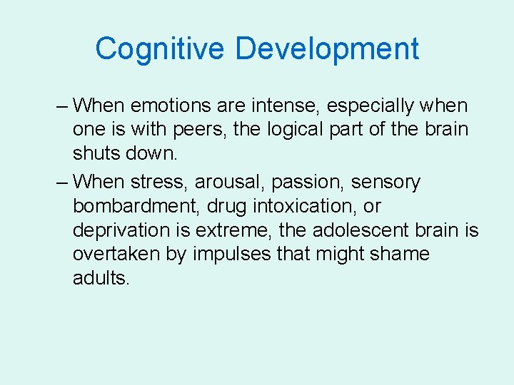 Cognitive Development – When emotions are intense, especially when one is with peers, the